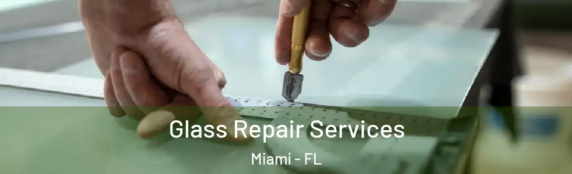 Glass Repair Services Miami - FL